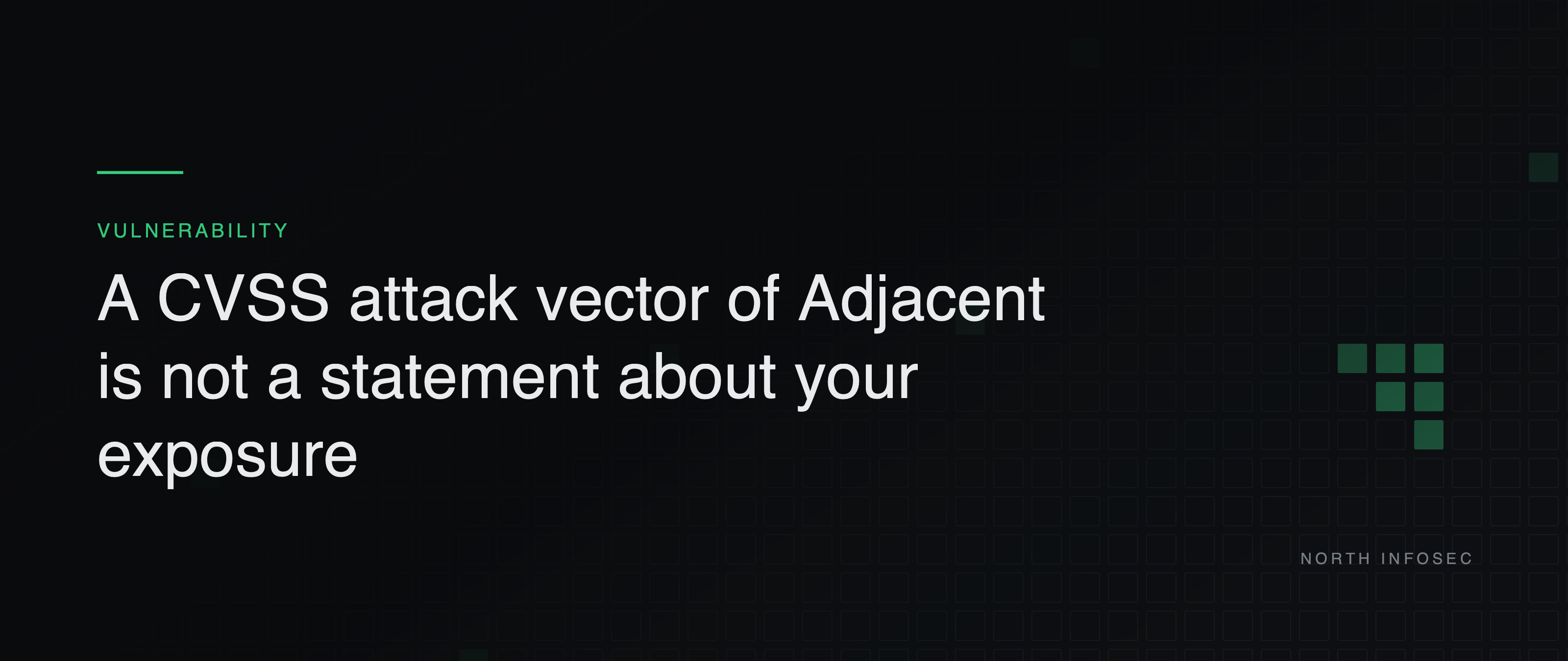 Article header: A CVSS attack vector of Adjacent is not a statement about your exposure