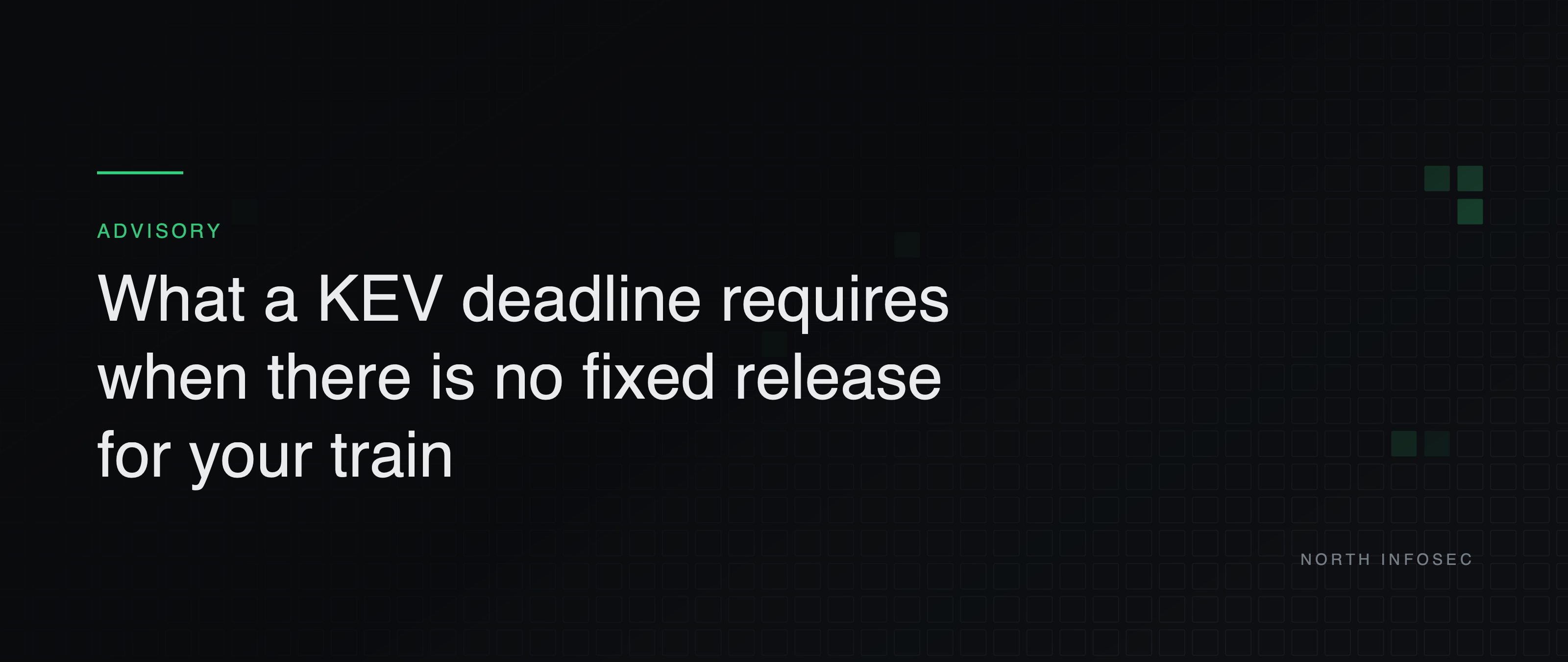 Article header: What a KEV deadline requires when there is no fixed release for your train