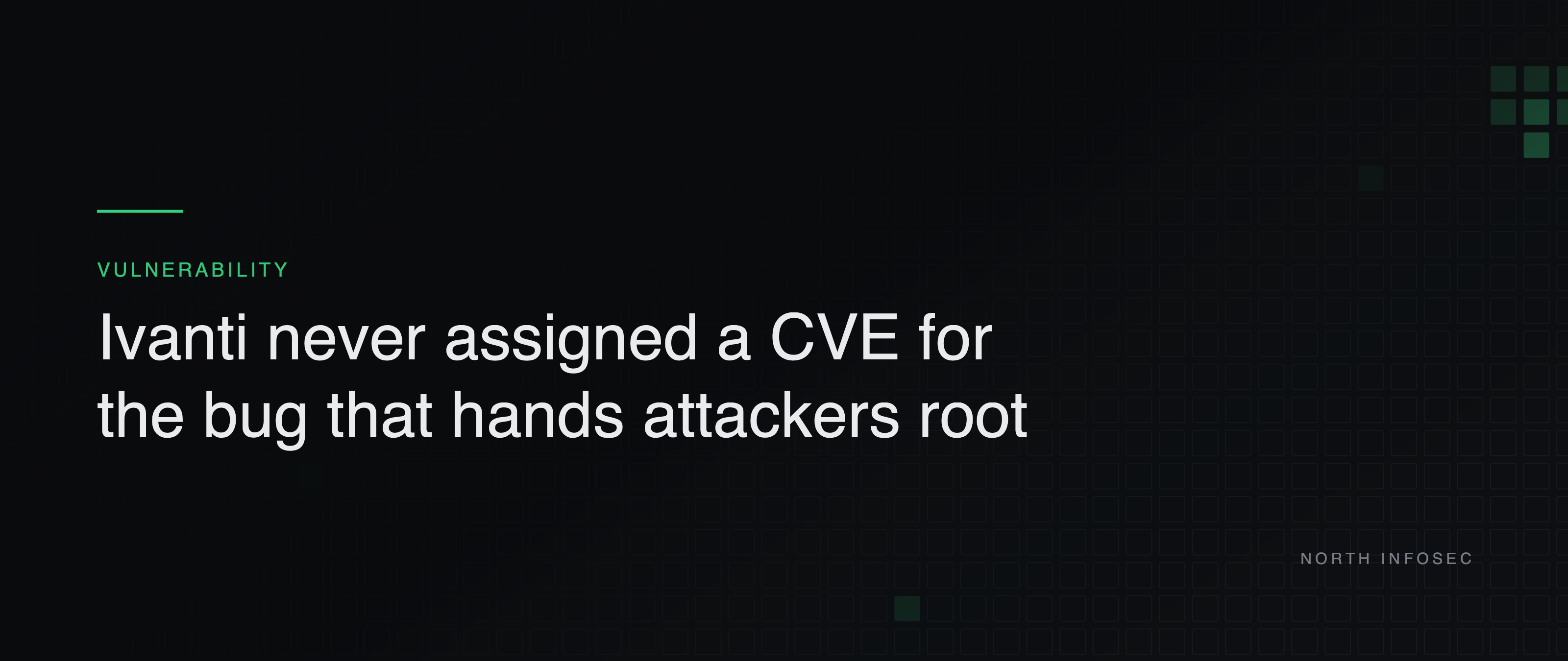 Article header: Ivanti never assigned a CVE for the bug that hands attackers root